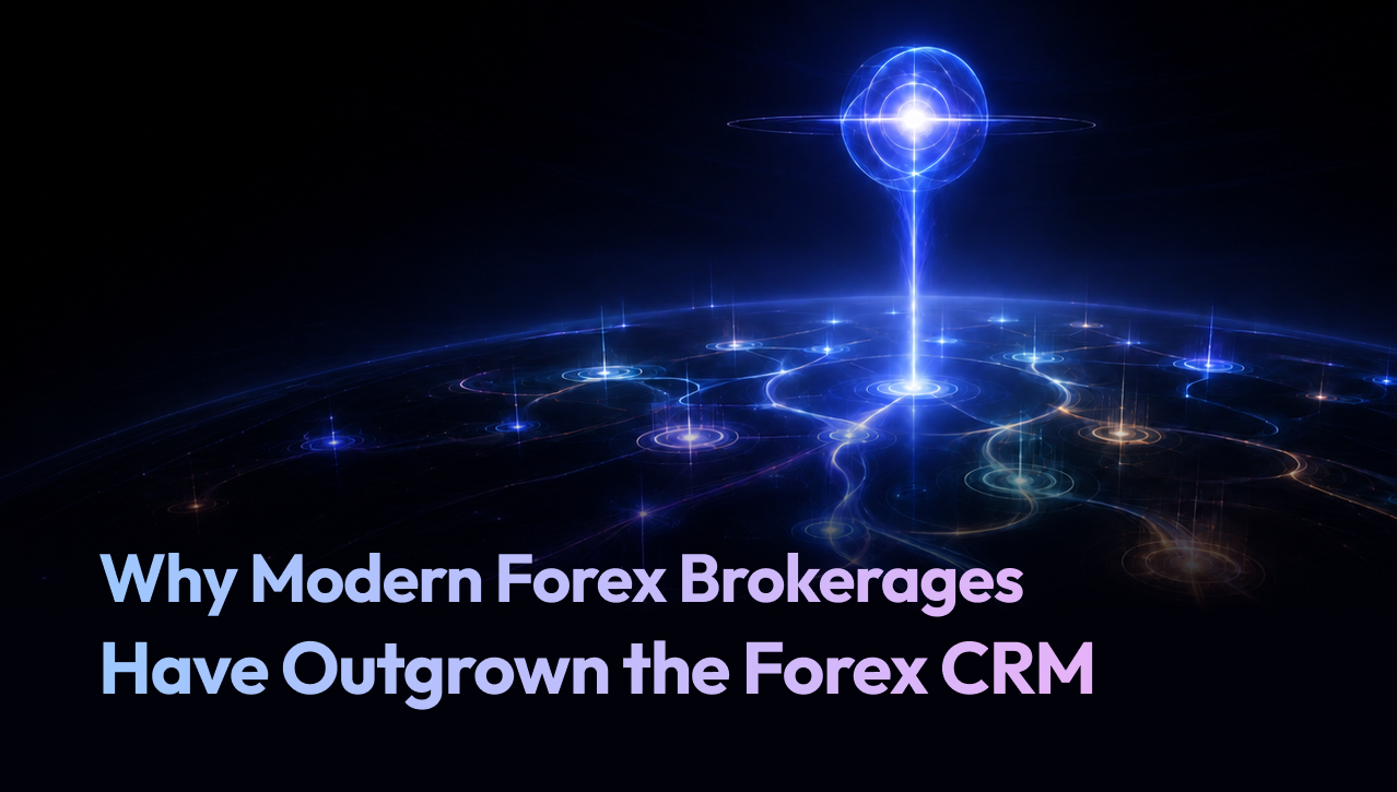 Why Modern Forex Brokerages Have Outgrown the Forex CRM